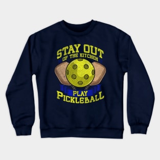 Stay Out Of The Kitchen Play Pickleball Crewneck Sweatshirt